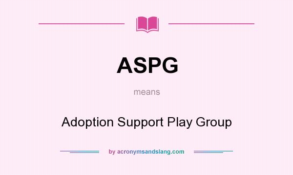 What does ASPG mean? It stands for Adoption Support Play Group