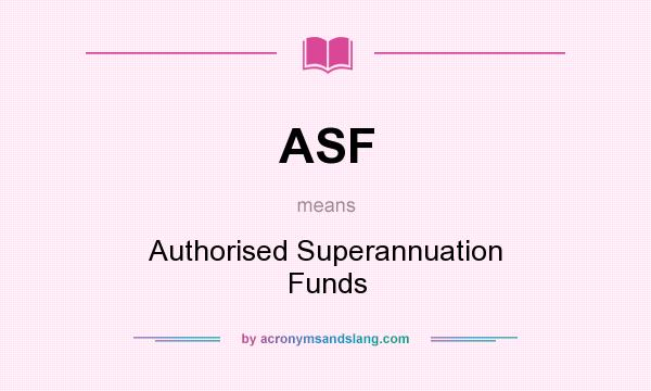 What does ASF mean? It stands for Authorised Superannuation Funds