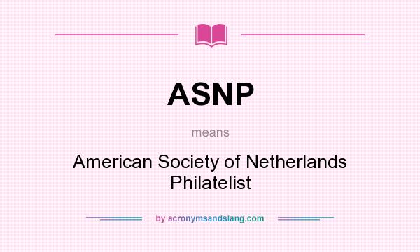 What does ASNP mean? It stands for American Society of Netherlands Philatelist