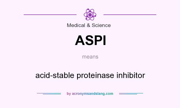 What does ASPI mean? It stands for acid-stable proteinase inhibitor