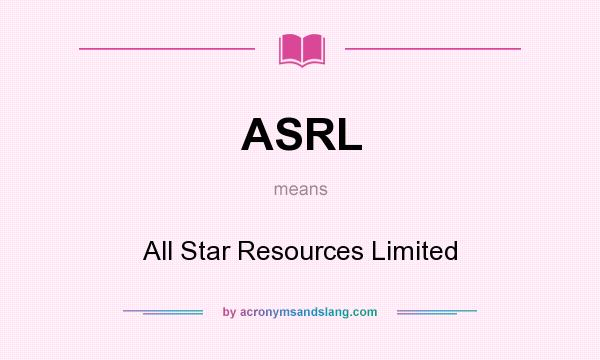What does ASRL mean? It stands for All Star Resources Limited