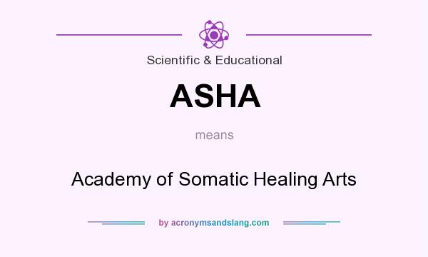 What does ASHA mean? It stands for Academy of Somatic Healing Arts
