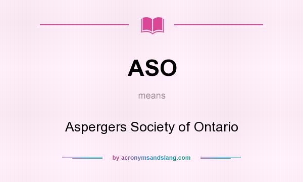 What does ASO mean? It stands for Aspergers Society of Ontario