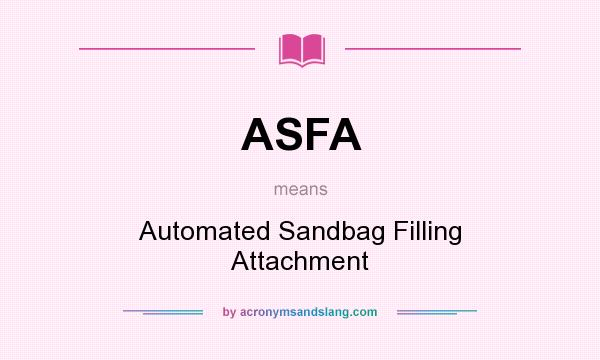 What does ASFA mean? It stands for Automated Sandbag Filling Attachment