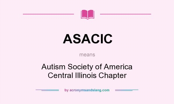 What does ASACIC mean? It stands for Autism Society of America Central Illinois Chapter