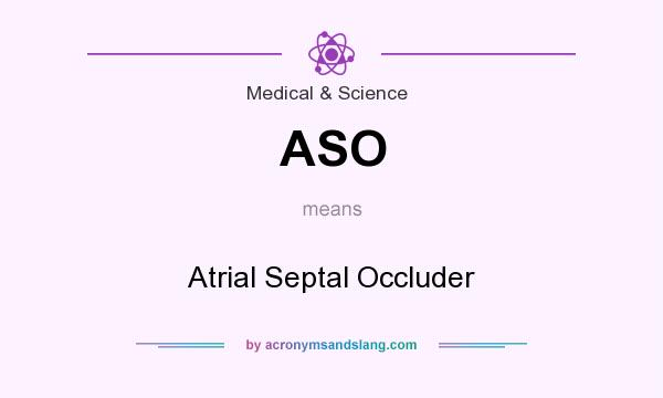 What does ASO mean? It stands for Atrial Septal Occluder