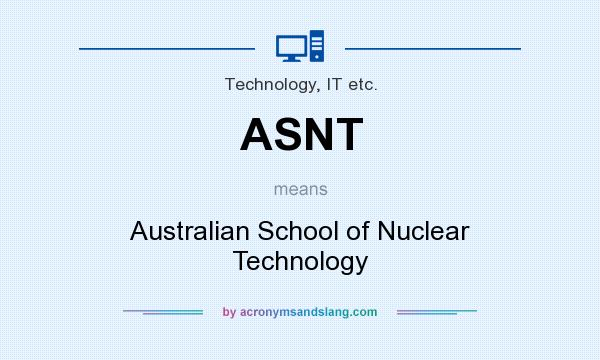 What does ASNT mean? It stands for Australian School of Nuclear Technology