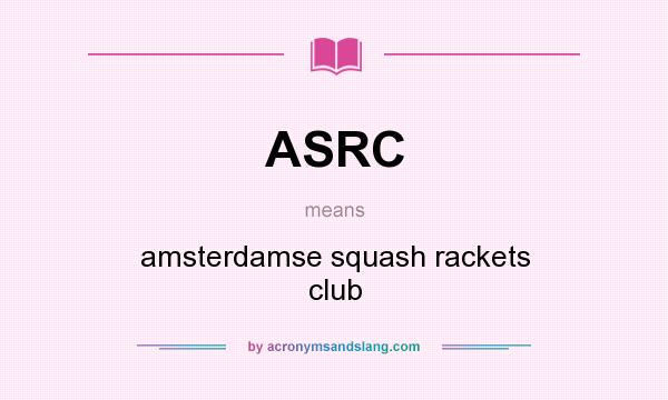 What does ASRC mean? It stands for amsterdamse squash rackets club