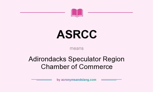 What does ASRCC mean? It stands for Adirondacks Speculator Region Chamber of Commerce