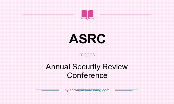 What does ASRC mean? It stands for Annual Security Review Conference
