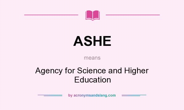 What does ASHE mean? It stands for Agency for Science and Higher Education