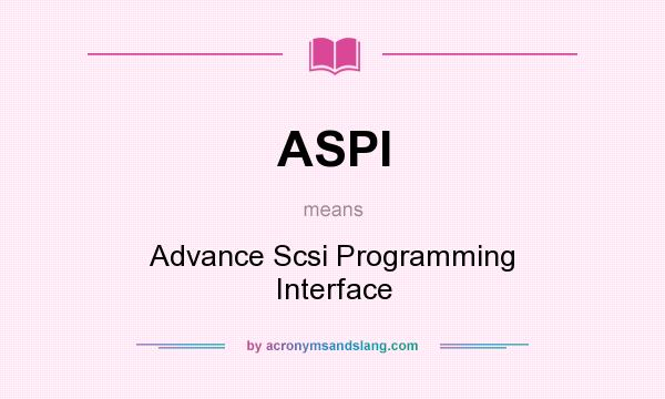 What does ASPI mean? It stands for Advance Scsi Programming Interface