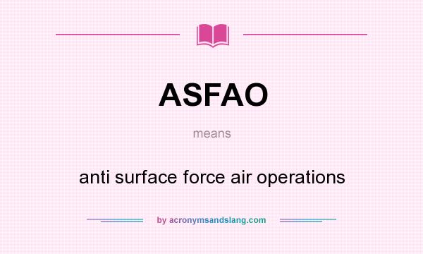 What does ASFAO mean? It stands for anti surface force air operations