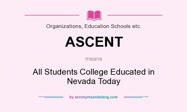 What does ASCENT mean? It stands for All Students College Educated in Nevada Today