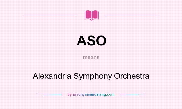 What does ASO mean? It stands for Alexandria Symphony Orchestra