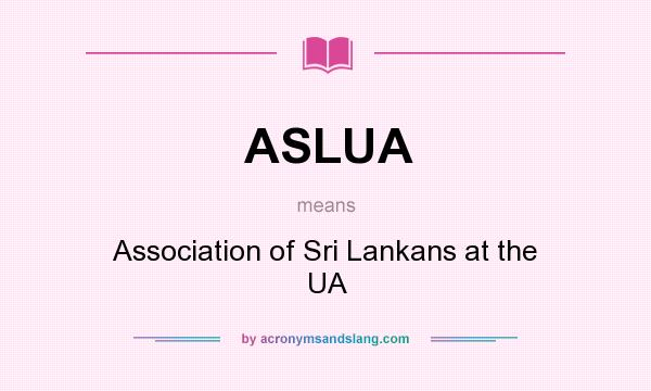 What does ASLUA mean? It stands for Association of Sri Lankans at the UA