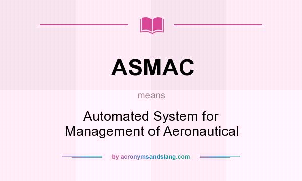 What does ASMAC mean? It stands for Automated System for Management of Aeronautical