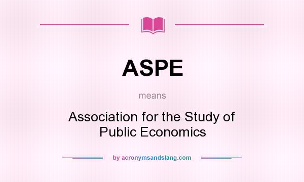 What does ASPE mean? It stands for Association for the Study of Public Economics