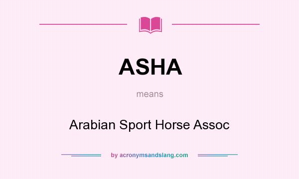 What does ASHA mean? It stands for Arabian Sport Horse Assoc