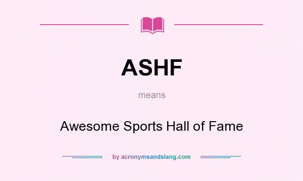 What does ASHF mean? It stands for Awesome Sports Hall of Fame