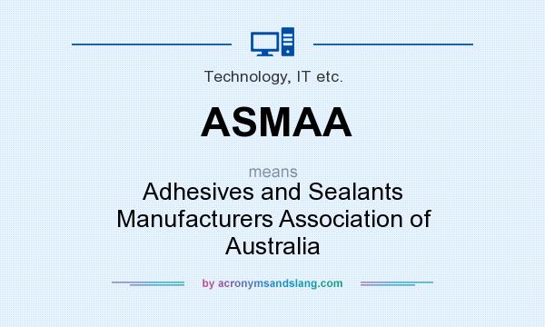 What does ASMAA mean? It stands for Adhesives and Sealants Manufacturers Association of Australia