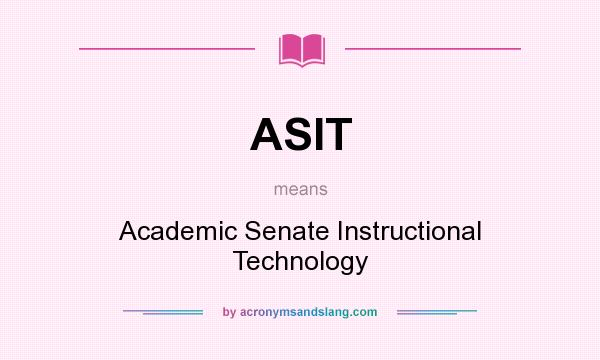 What does ASIT mean? It stands for Academic Senate Instructional Technology