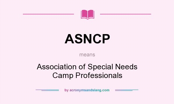 What does ASNCP mean? It stands for Association of Special Needs Camp Professionals