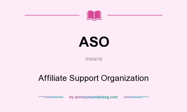 What does ASO mean? It stands for Affiliate Support Organization