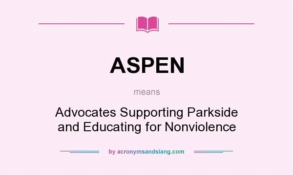 What does ASPEN mean? It stands for Advocates Supporting Parkside and Educating for Nonviolence