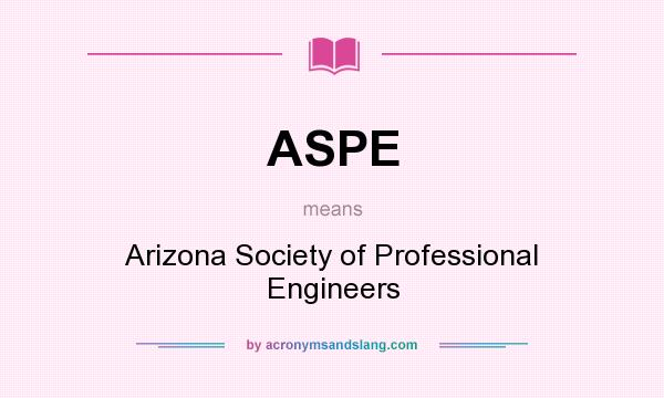What does ASPE mean? It stands for Arizona Society of Professional Engineers