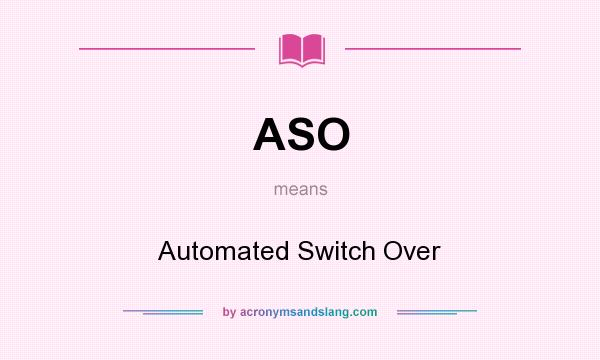 What does ASO mean? It stands for Automated Switch Over