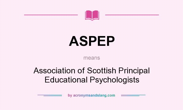 What does ASPEP mean? It stands for Association of Scottish Principal Educational Psychologists