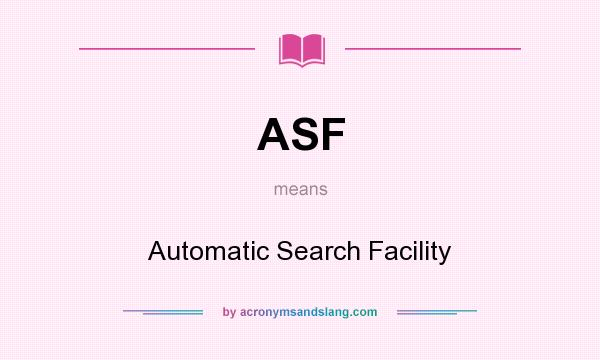 What does ASF mean? It stands for Automatic Search Facility
