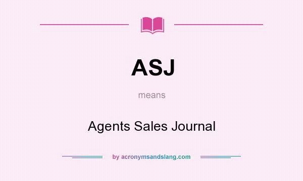What does ASJ mean? It stands for Agents Sales Journal