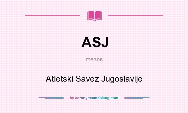 What does ASJ mean? It stands for Atletski Savez Jugoslavije