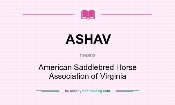 What does ASHAV mean? It stands for American Saddlebred Horse Association of Virginia