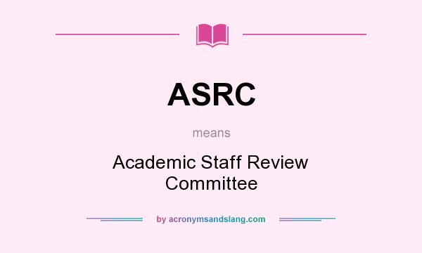 What does ASRC mean? It stands for Academic Staff Review Committee