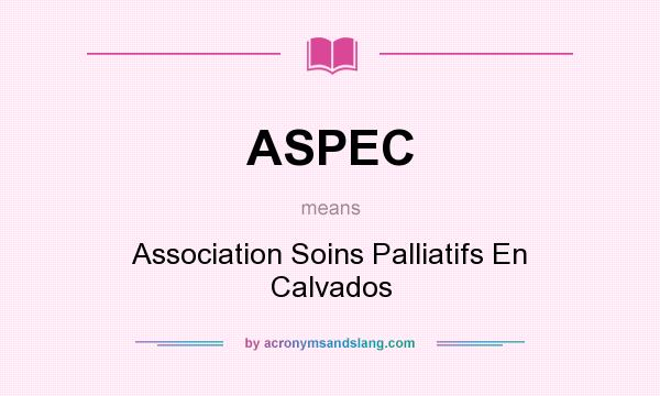 What does ASPEC mean? It stands for Association Soins Palliatifs En Calvados