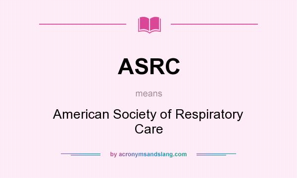 What does ASRC mean? It stands for American Society of Respiratory Care