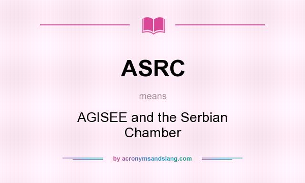What does ASRC mean? It stands for AGISEE and the Serbian Chamber