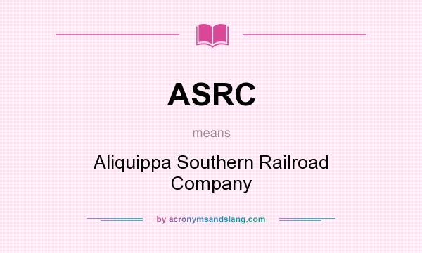 What does ASRC mean? It stands for Aliquippa Southern Railroad Company
