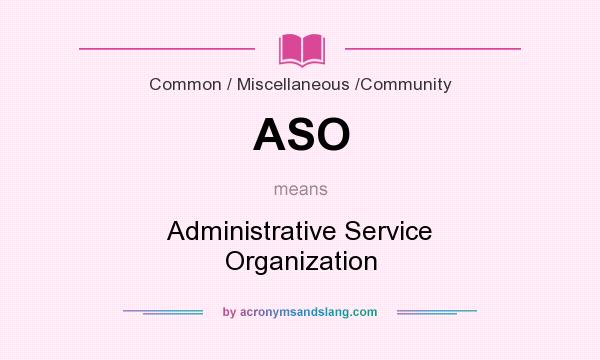 What does ASO mean? It stands for Administrative Service Organization