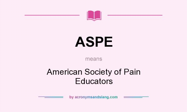 What does ASPE mean? It stands for American Society of Pain Educators