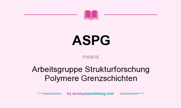 What does ASPG mean? It stands for Arbeitsgruppe Strukturforschung Polymere Grenzschichten