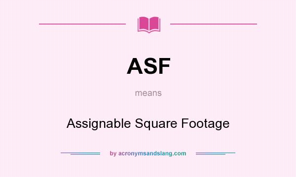 What does ASF mean? It stands for Assignable Square Footage