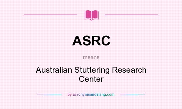 What does ASRC mean? It stands for Australian Stuttering Research Center