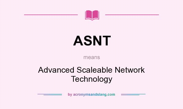 What does ASNT mean? It stands for Advanced Scaleable Network Technology