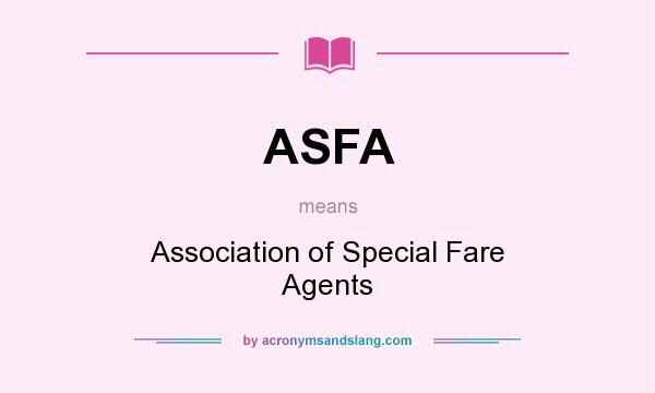 What does ASFA mean? It stands for Association of Special Fare Agents