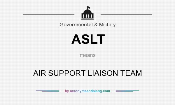 What does ASLT mean? It stands for AIR SUPPORT LIAISON TEAM