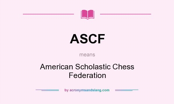 What does ASCF mean? It stands for American Scholastic Chess Federation